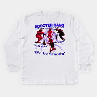 Scooter Gang! we be rootin, we be tootin, we be scootin!!! Kids Long Sleeve T-Shirt